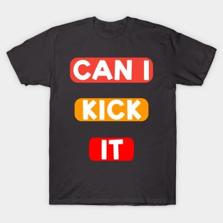 Can I kick it ( Cassloww) #09 T-Shirt